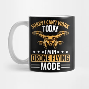 SORRY I CANT  WORK TODAY IM IN DRONE FLYING MODE Mug